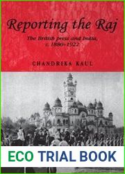 Reporting the Raj The British Press and India c. 1880-1922