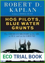 Hog Pilots, Blue Water Grunts The American Military in the Air, at Sea, and on the Ground
