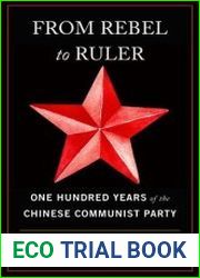 From Rebel to Ruler One Hundred Years of the Chinese Communist Party