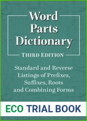 Word Parts Dictionary Standard and Reverse Listings of Prefixes, Suffixes, Roots and Combining Forms, 3d Edition