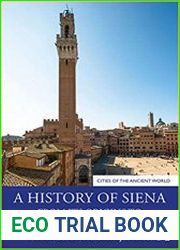 A History of Siena From its Origins to the Present Day (Cities of the Ancient World)