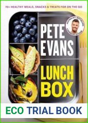 Lunch Box 70+ Healthy Meals, Snacks and Treats For on the Go