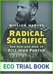 Radical Sacrifice The Rise and Ruin of Fitz John Porter (Civil War America)