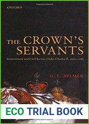 The Crown|s Servants Government and the Civil Service Under Charles II, 1660-1685