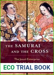 The Samurai and the Cross The Jesuit Enterprise in Early Modern Japan