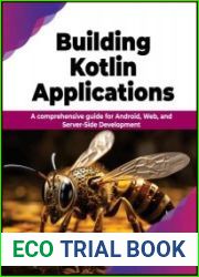 Building Kotlin Applications A comprehensive guide for Android, Web, and Server-Side Development