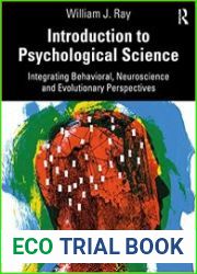 Introduction to Psychological Science Integrating Behavioral, Neuroscience and Evolutionary Perspectives