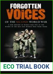 Forgotten Voices Of The Second World War A New History of the Second World War in the Words of the Men and Women Who Were There