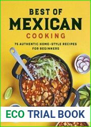Best of Mexican Cooking 75 Authentic Home-Style Recipes for Beginners
