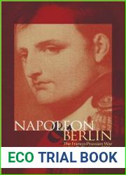 Napoleon and Berlin The Franco-Prussian War in North Germany, 1813