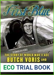 First Blue The Story of World War II Ace Butch Voris and the Creation of the Blue Angels