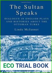 The Sultan Speaks Dialogue in English Plays and Histories about the Ottoman Turks