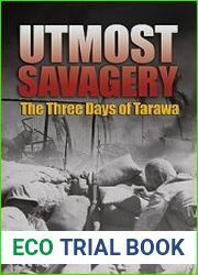 Utmost Savagery The Three Days of Tarawa