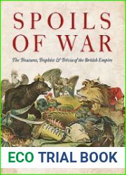 Spoils of War The Treasures, Trophies & Trivia of the British Empire