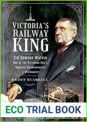 Victoria|s Railway King Sir Edward Watkin, One of the Victorian Era’s Greatest Entrepreneurs and Visionaries