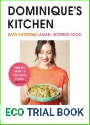 Dominique|s Kitchen Easy everyday Asian-inspired food from the winner of Channel 4|s The Great Cookbook Challenge