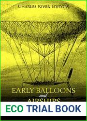 Early Balloons and Airships The History and Legacy of Dirigibles Before the Invention of Airplanes