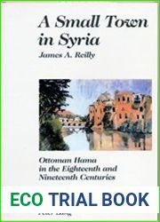 A Small Town in Syria Ottoman Hama in the Eighteenth and Nineteenth Centuries