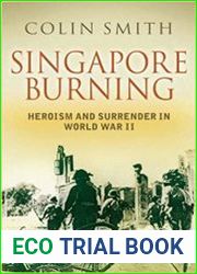 Singapore Burning Heroism and Surrender in World War II