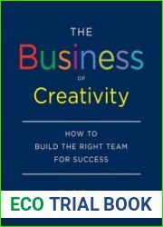 The Business of Creativity How to Build the Right Team for Success