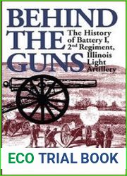 Behind the Guns The History of Battery I, 2nd Regiment, Illinois Light Artillery (Shawnee Classics)