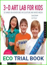 3D Art Lab for Kids 32 Hands-on Adventures in Sculpture and Mixed Media