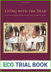 Living with the Dead Ancestor Worship and Mortuary Ritual in Ancient Egypt