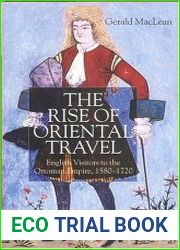 The Rise of Oriental Travel. English Visitors to the Ottoman Empire, 1580-1720