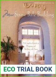 More Straw Bale Building A Complete Guide to Designing and Building with Straw