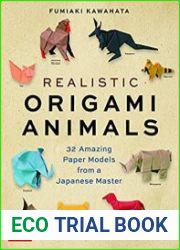 ?Realistic Origami Animals 32 Amazing Paper Models from a Japanese Master