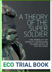 A Theory of the Super Soldier The Morality of Capacity-Increasing Technologies in the Military
