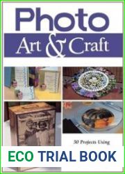 Photo Art & Craft 50 Projects Using Photographic Imagery