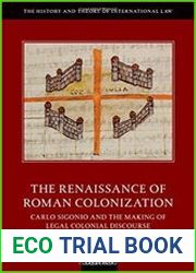 The Renaissance of Roman Colonization Carlo Sigonio and the Making of Legal Colonial Discourse