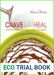 Crave, Eat, Heal Plant-Based, Whole-Food Recipes to Satisfy Every Craving