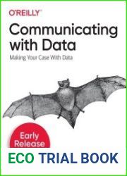Communicating with data Making Your Case With Data (4th Early Release)