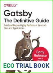 Gatsby The Definitive Guide Build and Deploy Highly Performant JAMstack Sites and Applications (5th early release)