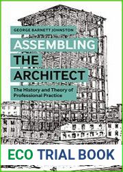 Assembling the Architect The History and Theory of Professional Practice