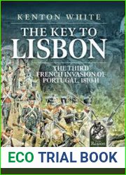 The Key to Lisbon The Third French Invasion of Portugal, 1810-1811 (From Reason to Revolution 1721-1815 №30)