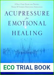 Acupressure for Emotional Healing A Self-Care Guide for Trauma, Stress, & Common Emotional Imbalances