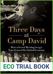 Three Days at Camp David How a Secret Meeting in 1971 Transformed the Global Economy