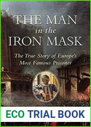 The Man in the Iron Mask The True Story of Europe|s Most Famous Prisoner