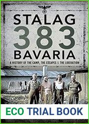Stalag 383 Bavaria A History of the Camp, the Escapes and the Liberation