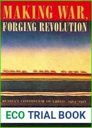 Making War, Forging Revolution Russia|s Continuum of Crisis, 1914-1921