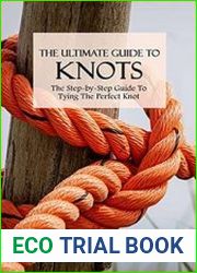 The Ultimate Guide To Knots The Step-by-Step Guide To Tying The Perfect Knot How To Tie Basic Knots