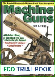 Machine Guns A Detailed History of the Rapid-Fire Gun 14th Century to Present