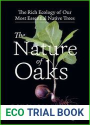 The Nature of Oaks The Rich Ecology of Our Most Essential Native Trees