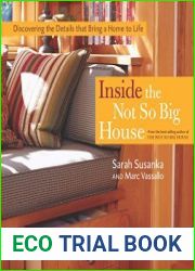 Inside the Not So Big House Discovering the Details that Bring a Home to Life