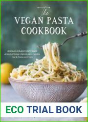 The Vegan Pasta Cookbook Deliciously Indulgent Plant-Based Versions of Italian Classics, Asian Noodles, Mac & Cheese, and More