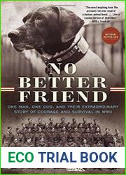 No Better Friend One Man, One Dog, and Their Extraordinary Story of Courage and Survival in WWII
