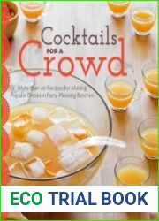Cocktails for a Crowd More Than 40 Recipes for Making Popular Drinks in Party-Pleasing Batch